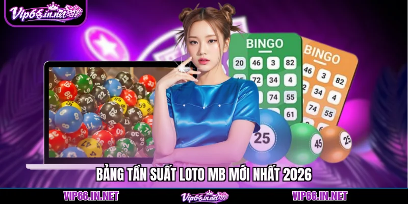 Tần suất loto mb VIP66 cập nhật chính xác đến 100%