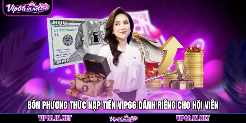 Nạp tiền VIP66 với 4 cổng giao dịch tức thì 2026