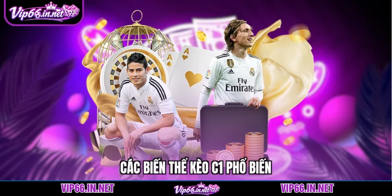 Kèo c1 - Thông tin, cách vào tiền chuẩn từ VIP66