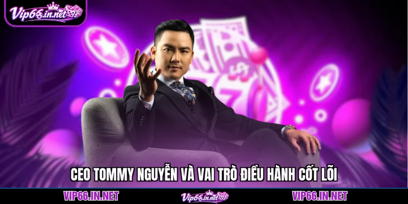 CEO Tommy Nguyễn - Vip66