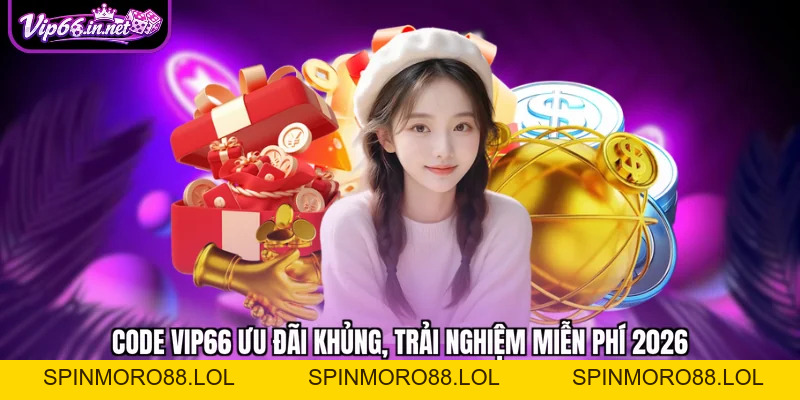 Code VIP66 ưu đãi khủng, trải nghiệm miễn phí 2026