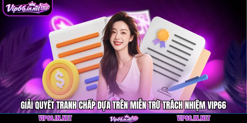 Miễn trừ trách nhiệm VIP66 5 điều khoản cốt lõi 2026