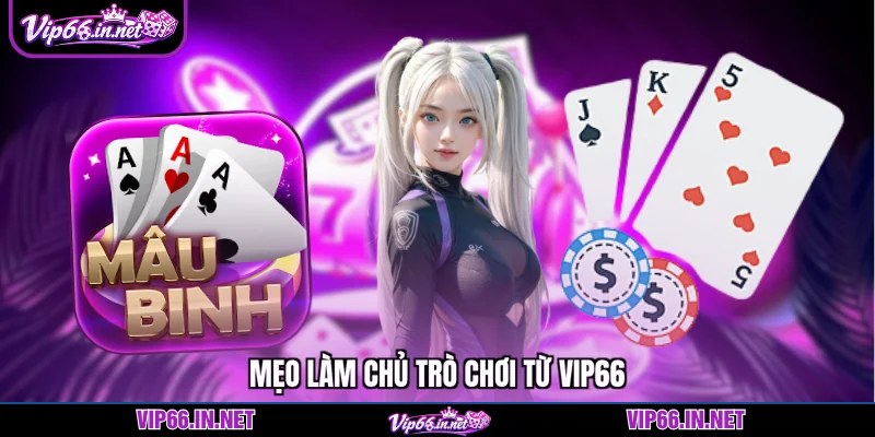 Game bài mậu binh - 4 mẹo nâng cao trình từ VIP66