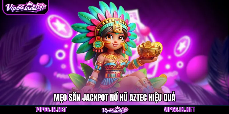 Quay nổ hũ aztec VIP66 - top 1 game uy tín 2026