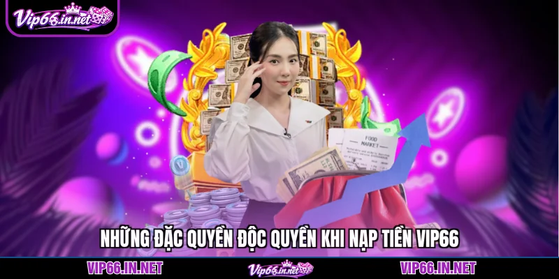 Nạp tiền VIP66 với 4 cổng giao dịch tức thì 2026