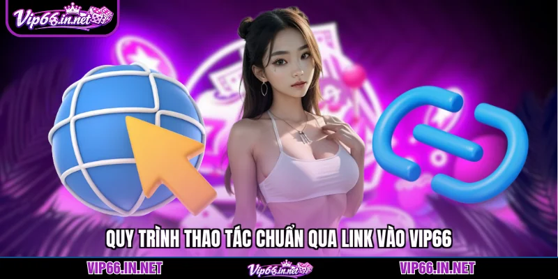 Link vào VIP66 hướng dẫn truy cập an toàn 2026