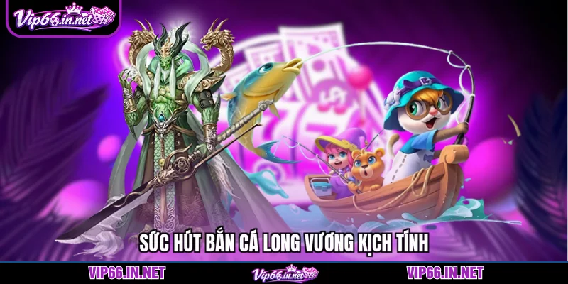 Bắn cá long vương top 1 săn thưởng lớn từ VIP66