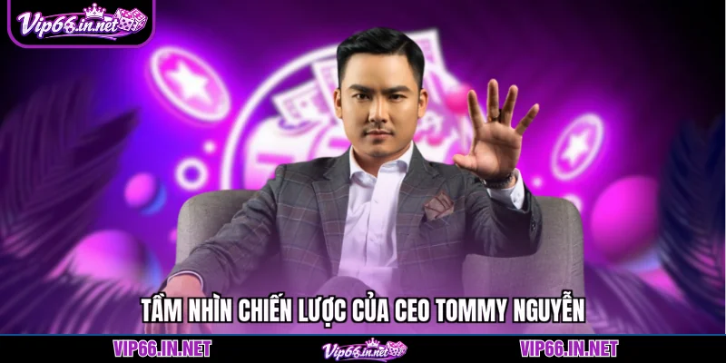 CEO Tommy Nguyễn - Vip66