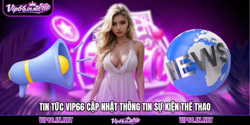 Tin tức VIP66 - cập nhật nội dung mới nhất 2026