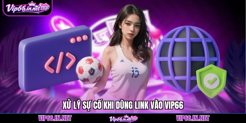Link vào VIP66 hướng dẫn truy cập an toàn 2026
